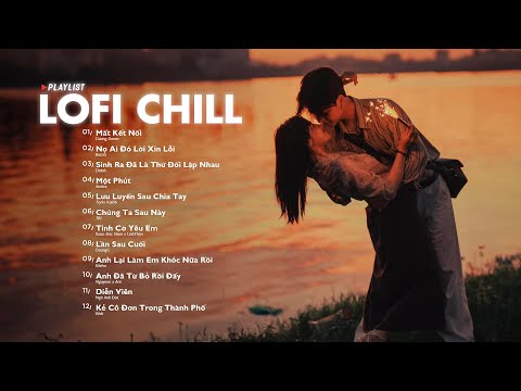 Nhạc Lofi Chill 2024 - Những Bản Lofi Nhẹ Nhàng Mix Buồn Cực Hay - Nhạc Trẻ Lofi Gây Nghiện Hot 2024