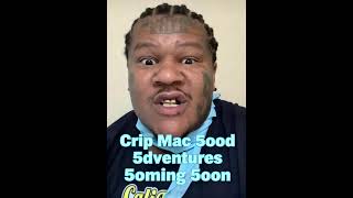 Crip Mac 5ood 5dventures 5oming 5oon