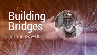 Building Bridges: john a. powell