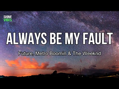 Future, Metro Boomin & The Weeknd - Always Be My Fault (Lyrics) | We converse when it's dark