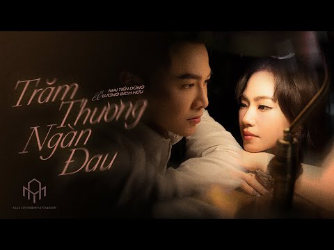 TRĂM THƯƠNG NGÀN ĐAU | MAI TIẾN DŨNG x LƯƠNG BÍCH HỮU | OFFICIAL MV