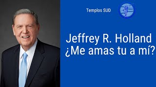 Jeffrey R. Holland - ¿Me amas tu a mí? ❤️