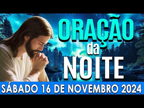 🌙ORAÇÃO DA NOITE DE HOJE Sábado, 16 DE NOVEMBRO DE 2024 | CURA E LIBERTAÇÃO