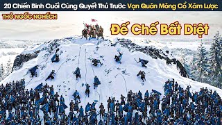 [Review Phim] 20 Chiến Binh Cuối Cùng Thà Quyết Tử Trước Vạn Quân Mông Cổ Chứ Không Để Mất Nước