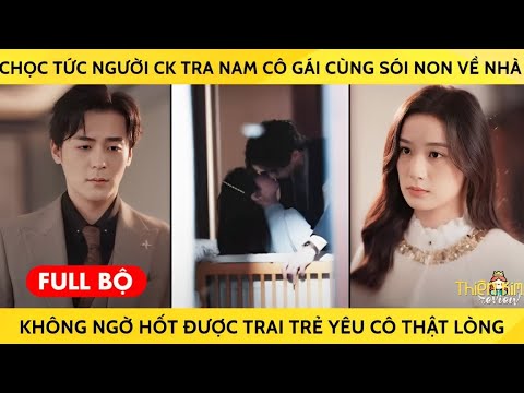 Chọc Tức Người Chồng Tra Nam Cô Gái Cùng Sói Non Về Nhà Không Ngờ Hốt Được Trai Trẻ Yêu Cô Thật Lòng