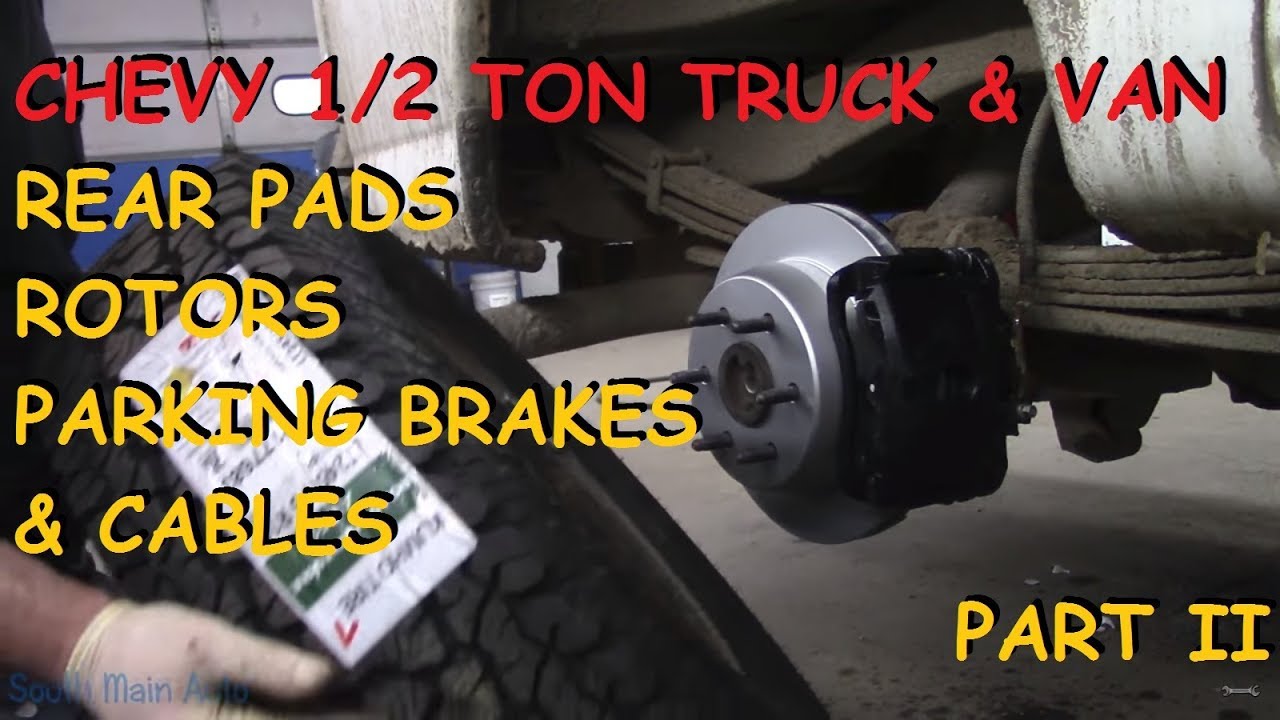 Chevy Truck & Van: Rear Pads, Rotors, Backing Plates, Axle Seals & Parking Brake Cables: Part II