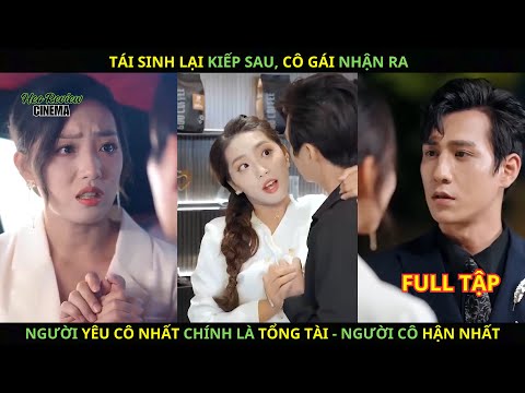 Tái Sinh Lại Kiếp Sau, Cô Gái Nhận Ra Người Yêu Cô Nhất Chính Là Tổng Tài - Người Cô Hận Nhất.