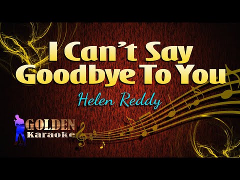 I Can’t Say Goodbye To You – Helen Reddy ( KARAOKE VERSION )