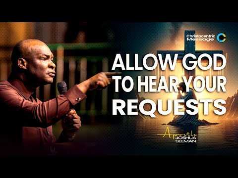 MAKE YOUR REQUESTS KNOWN TO GOD - APOSTLE JOSHUA SELMAN