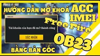 Hướng Dẫn Mở Khoá ACC + IMEI Free Fire OB23 Bằng Phiên Bản Chính - Thành Công 100%