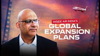 Inside Air India's Global Expansion Plans