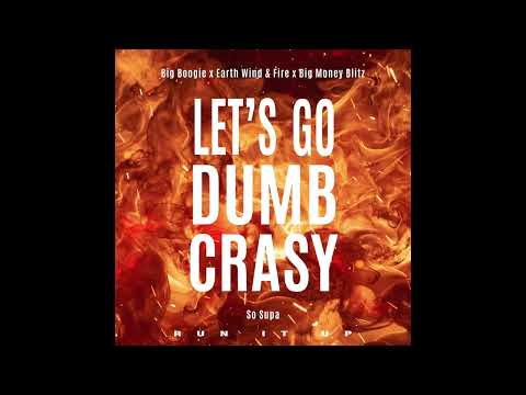 Big Boogie, Big Money Blitz, Earth, Wind & Fire & So Supa - Let's Go Dumb Crasy (AUDIO)