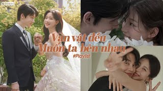 Playlist: Vạn vật đều muốn ta bên nhau.. Nhạc chill chữa lành mọi cảm xúc