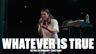 Whatever Is True | Steph Alessi Muina & Metro Life Worship | Sanctuary