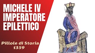1359- Michele IV il Paflagone : imperatore epilettico [Pillole di Storia]