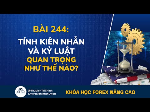 Bài 244: Tính Kiên Nhẫn Và Kỷ Luật Quan Trọng Thế Nào Trong Đầu Tư ? Khóa Học Đầu Tư Forex Nâng Cao