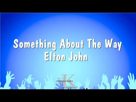 Something About The Way – Elton John (Karaoke Version)