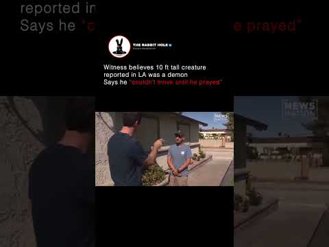 Witness believes 10 ft tall creature reported in LA was a demon