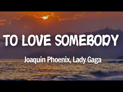 Joaquin Phoenix, Lady Gaga - To Love Somebody ( Lyrics)