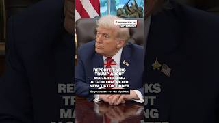 Reporter asks Trump about MAGA-leaning algorithm after new TikTok order