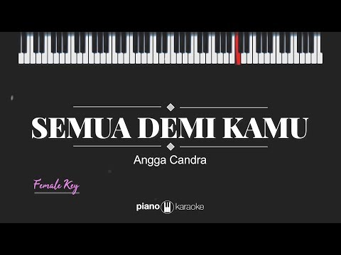 Semua Demi Kamu (Female Key) Angga Candra (Karaoke Piano Cover)