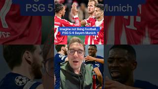Imagine not liking football… PSG 5-4 Bayern Munich