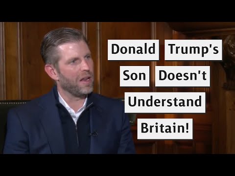 Eric Trump Doesn't Understand The UK!