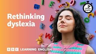 Rethinking dyslexia ⏲️ 6 Minute English