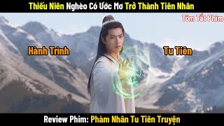 Review Phim: Chàng Trai Có Ước Mơ Trở Thành Tiên Nhân | Phim Cổ Trang Trung Quốc | Phim Tu Tiên