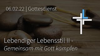Lebendiger Lebensstil II | Gemeinsam mit Gott kämpfen | Gottesdienst am 06.02.22