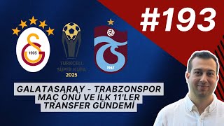 Galatasaray - Trabzonspor Maç Önü ve İlk 11'ler, Transfer Gündeminde Son Gelişmeler