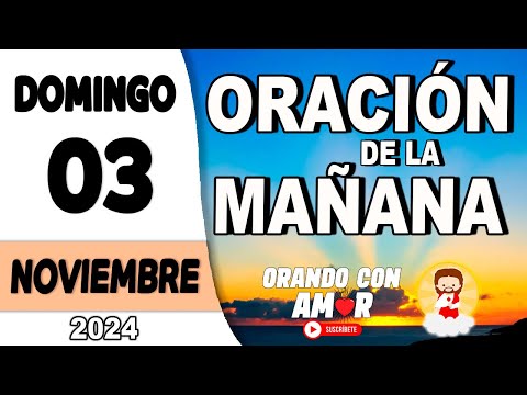 Oración de la Mañana de hoy Domingo 03 de Noviembre de 2024