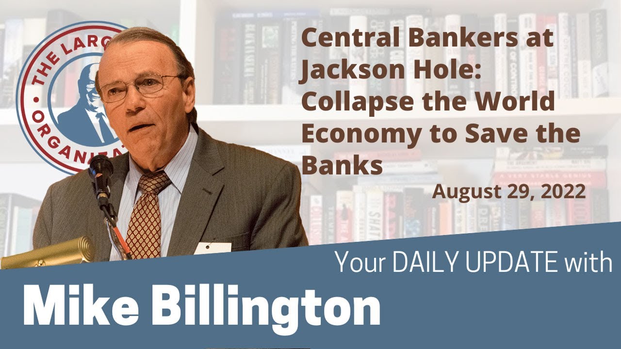 Central Bankers at Jackson Hole: Collapse the World Economy to Save the Banks