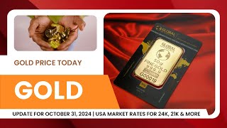 "Gold Price Today "Update for October 31, 2024 | USA Market Rates for 24K, 21K & More