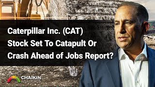 Caterpillar Inc. (CAT) Stock Set To Catapult Or Crash Ahead Of Jobs Report?