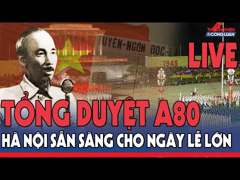 TRỰC TIẾP: TỔNG DUYỆT LỄ DIỄU BINH, DIỄU HÀNH A80 SÁNG NGÀY 30/8