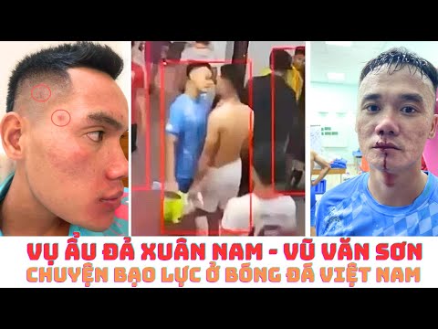 Xuân Nam vs Vũ Xuân Sơn & câu chuyện về bạo lực ở bóng đá Việt Nam