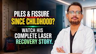 Piles & Fissure Since Childhood? Watch His Complete Laser Recovery Story