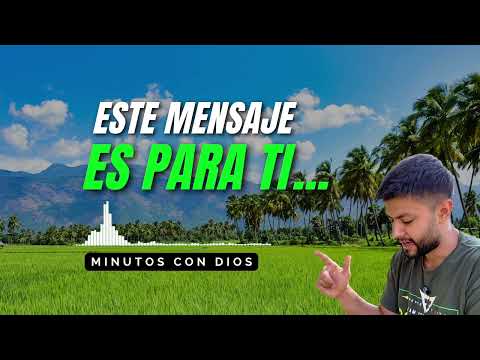 ESTE MENSAJE ES PARA TI | Minutos con Dios