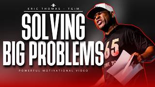 The Secret To Solving Big Problems At Work | Eric Thomas
