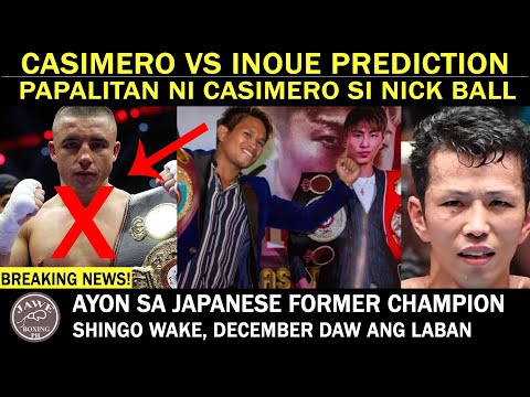 CASIMERO VS INOUE Prediction PAPALITAN ni CASIMERO si Nick Ball Sa December Ayon sa Japanese Former