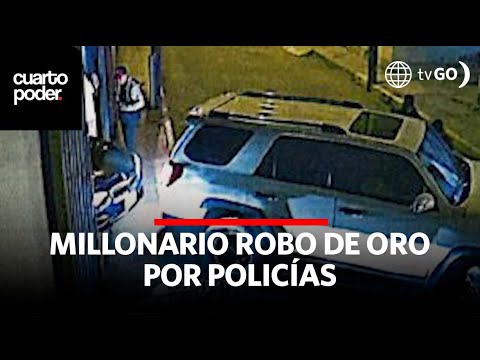 El millonario robo de oro por policías | Cuarto Poder | Perú