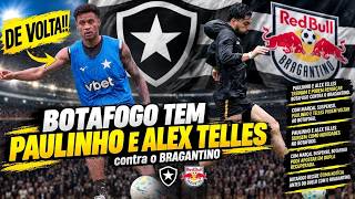 ⚠️BOTAFOGO PODE TER RETORNOS DE PAULINHO E ALEX TELLES CONTRA O BRAGANTINO