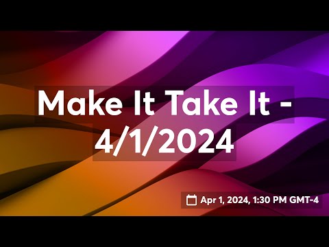 Make It Take It - 4/1/2024