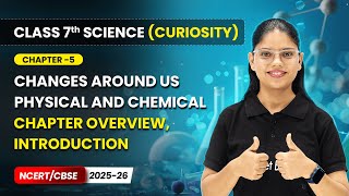 Changes Around Us Physical and Chemical - Chapter Overview | Ch 5 | Class 7 Science (Curiosity) CBSE