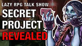 Secret Project Revealed! – Lazy RPG Talk Show