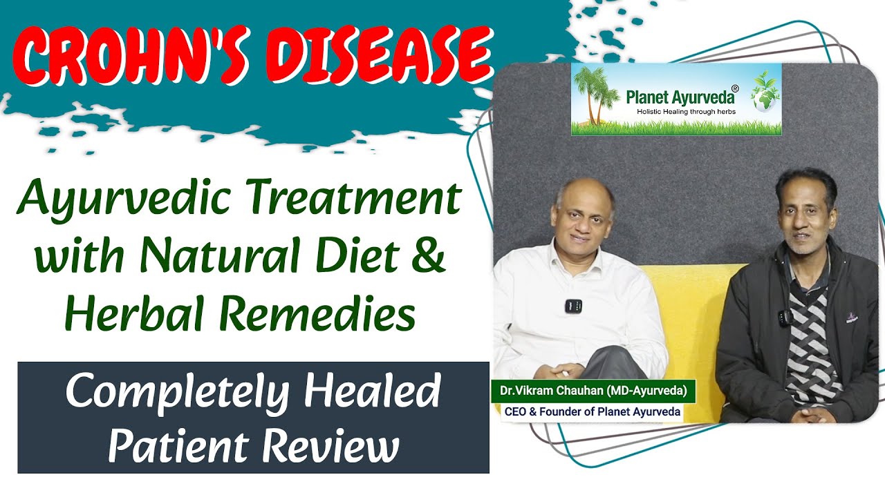 Watch Video Ayurvedic Treatment of Crohn's Disease with Diet & Herbal Remedies- Completely Healed Patient Review