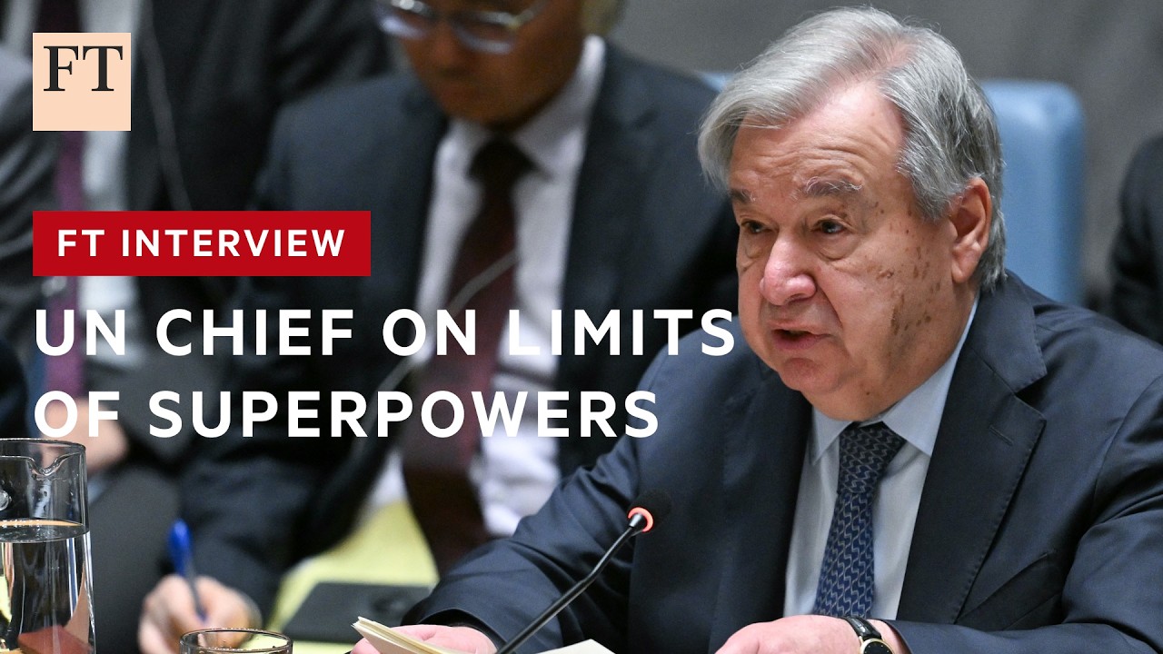 António Guterres on the future of the UN and the limits of superpowers | FT Interviews
