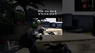 POV: You Got A 9 To 5 In GTA 5