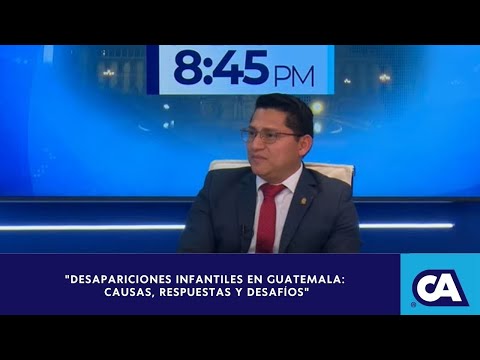 "Desapariciones Infantiles en Guatemala: Causas, Respuestas y Desafíos" (9/2/2025)